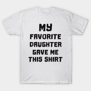 'My Favorite Daughter Gave Me' Cute Father's Day Gift T-Shirt